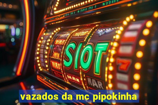 vazados da mc pipokinha